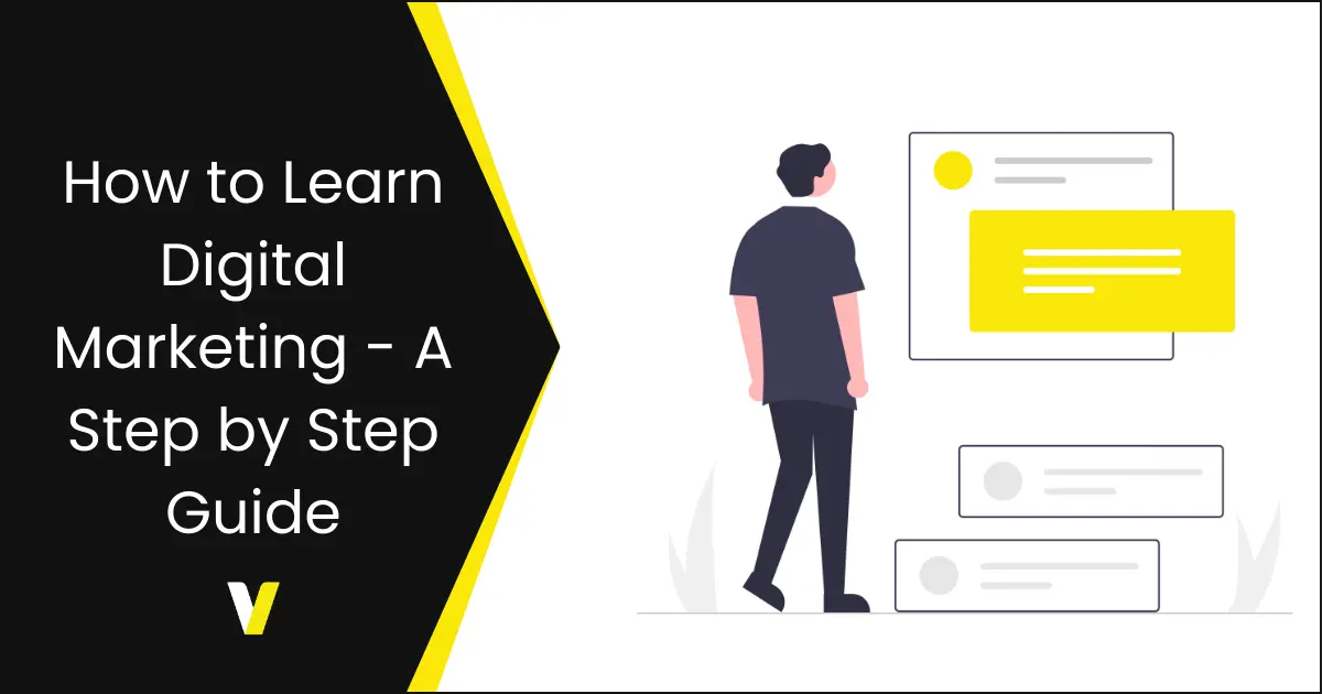 How to Learn Digital Marketing - A Step by Step Guide How to Learn Digital Marketing - A Step by Step Guide